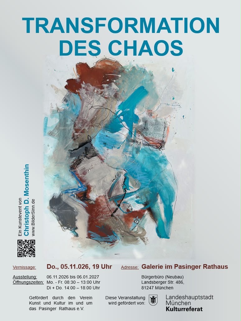 Plakat zur Ausstellung 'Transformation des Chaos' von Christoph D. Mosenthin vom 06.11.2026 bis 06.01.2027 in der Galerie im Pasinger Rathaus, Vernissage am Donnerstag, 05.11.2026 um 19 Uhr